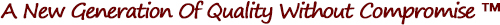 A New Generation Of Quality Without Compromise